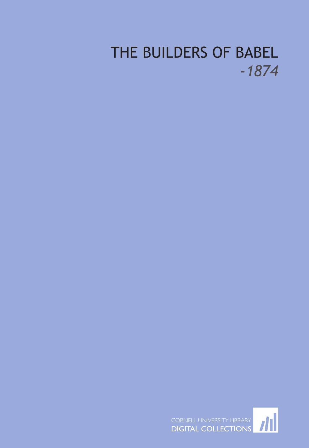 The Builders of Babel: -1874 Politics & History
