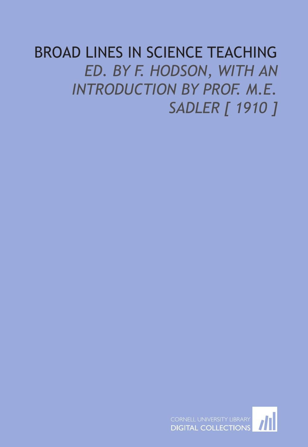 Broad Lines in Science Teaching: Ed. By F. Hodson, With an Introduction by Prof. M.E. Sadler Books