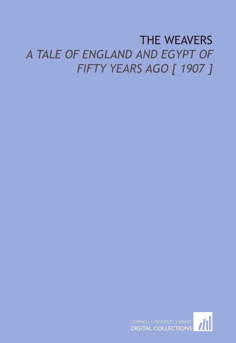 The Weavers: A Tale of England and Egypt of Fifty Years Ago Books