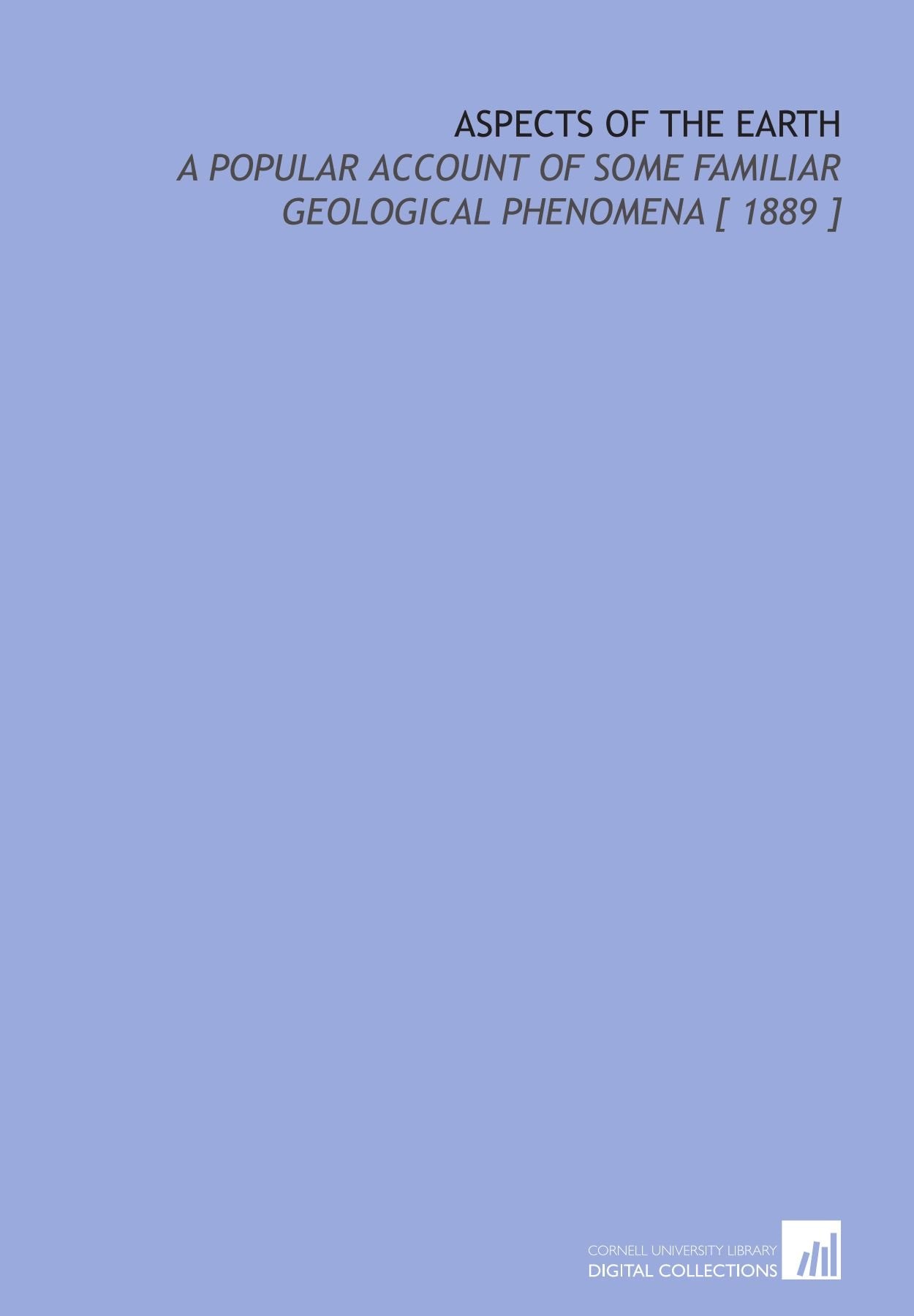 Aspects of the Earth: A Popular Account of Some Familiar Geological Phenomena Books