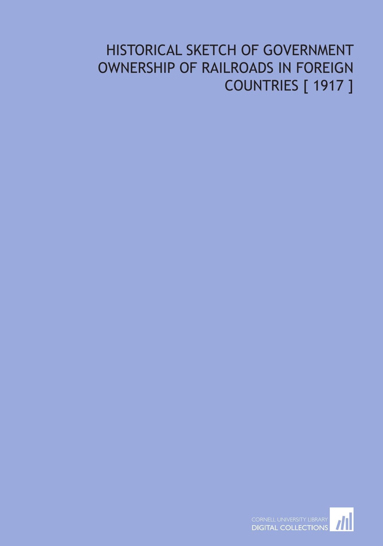 Historical Sketch of Government Ownership of Railroads in Foreign Countries Books