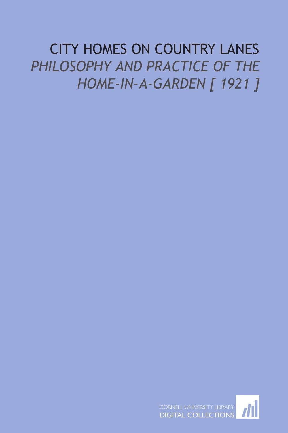 City Homes on Country Lanes: Philosophy and Practice of the Home-in-a-Garden Books