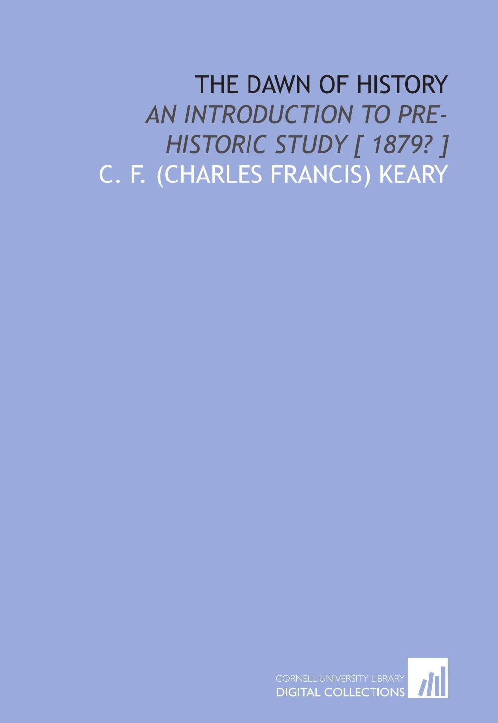 The dawn of history: an introduction to pre-historic study Politics & History