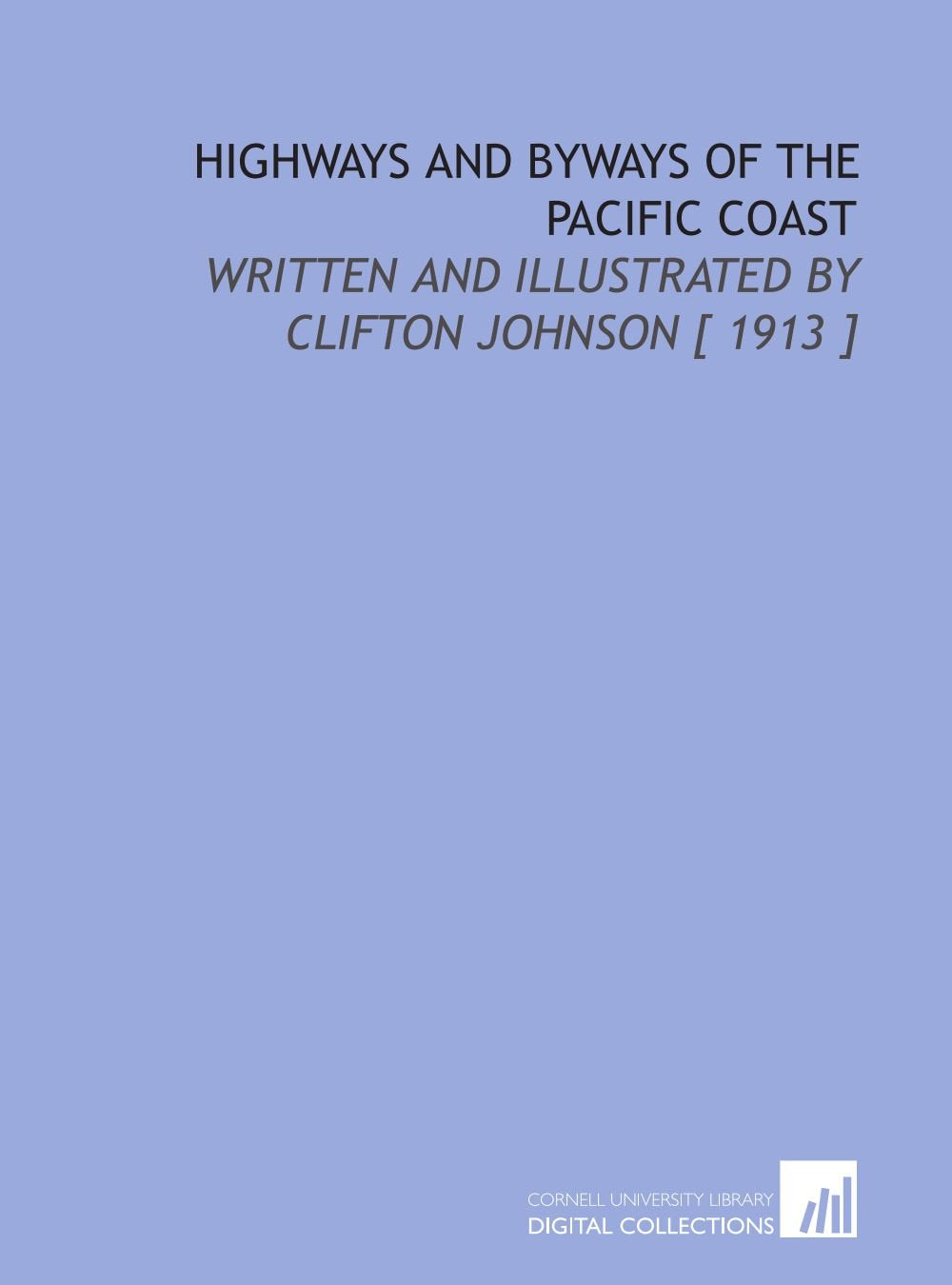 Highways and Byways of the Pacific Coast: Written and Illustrated by Clifton Johnson Books