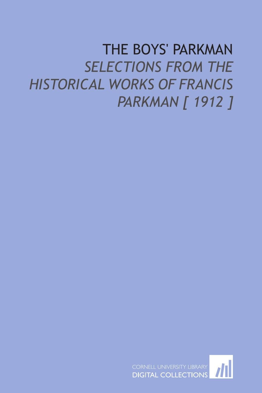 The Boys' Parkman: Selections From the Historical Works of Francis Parkman Books