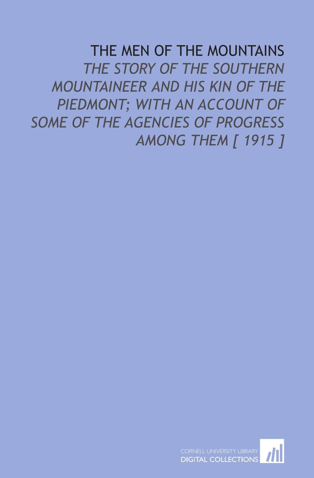 The Men of the Mountains: The Story of the Southern Mountaineer and His Kin of the Piedmont; With an Account of Some of the Agencies of Progress Among Them Books
