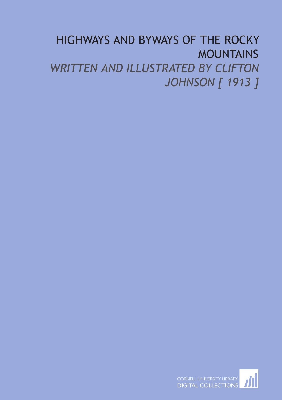 Highways and Byways of the Rocky Mountains: Written and Illustrated by Clifton Johnson Books