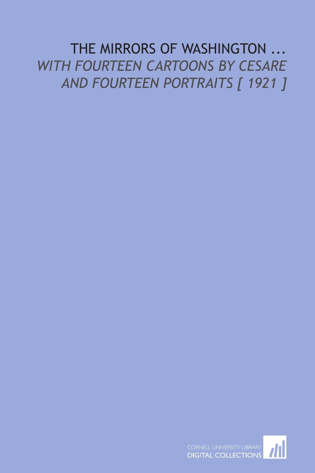 The Mirrors of Washington ...: With Fourteen Cartoons by Cesare and Fourteen Portraits Books