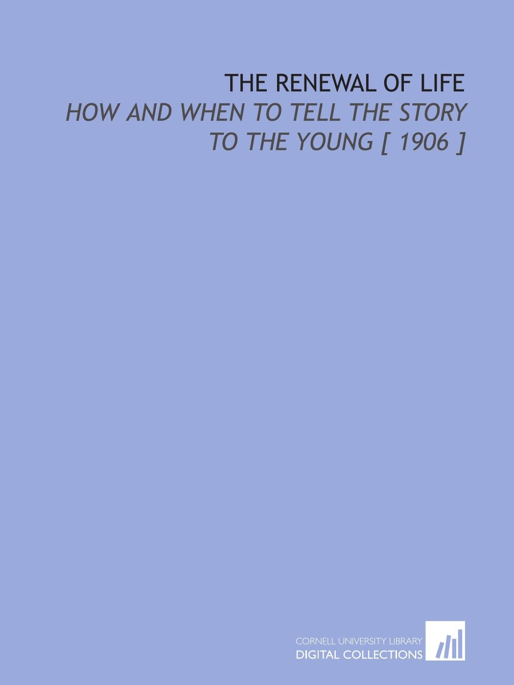 The Renewal of Life: How and When to Tell the Story to the Young Books