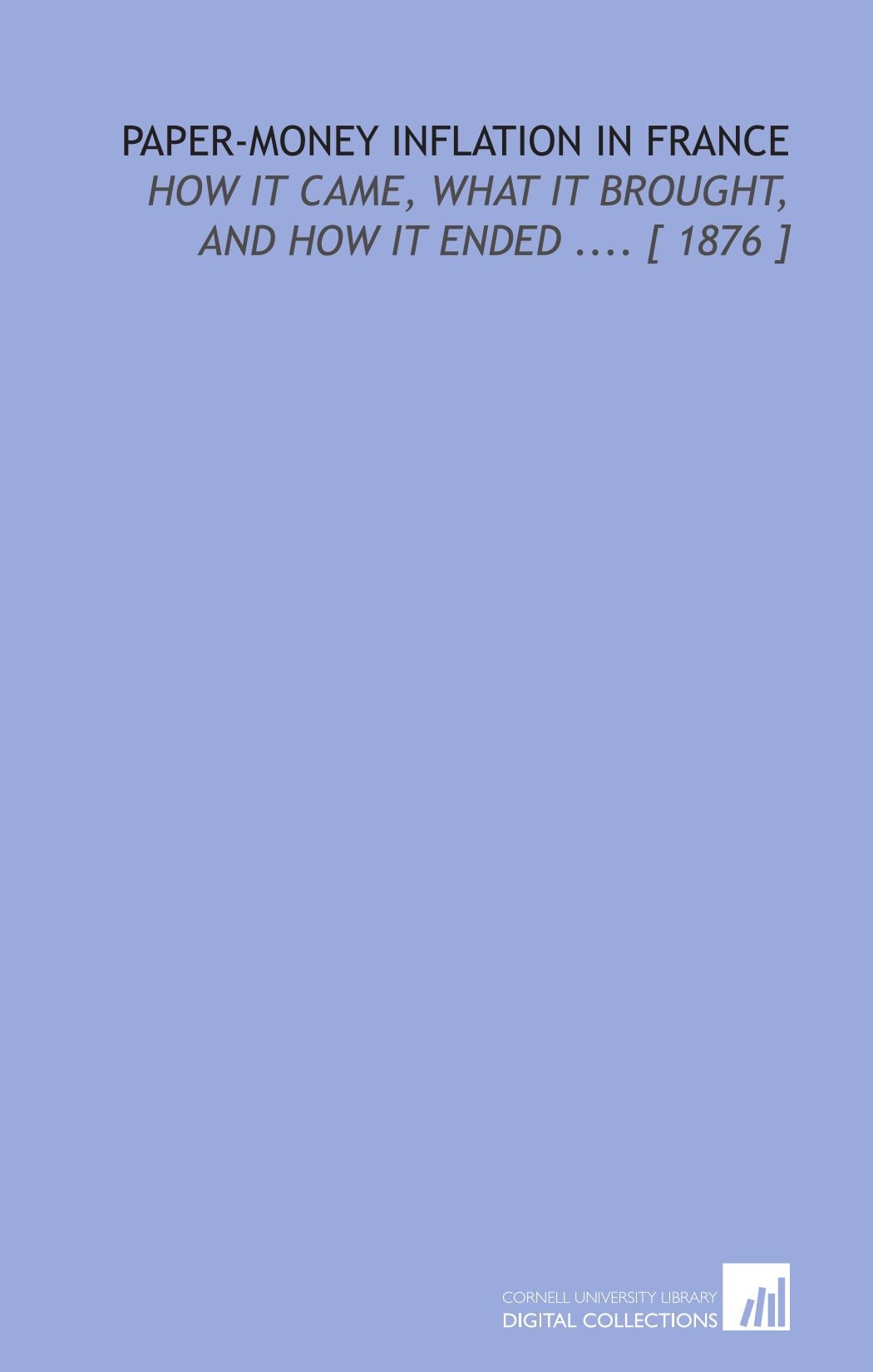 Paper-Money Inflation in France: How it Came, What it Brought, and How it Ended .... Social Sciences