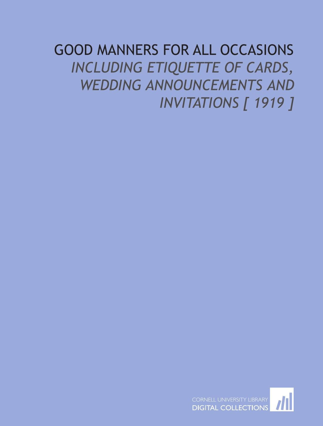 Good Manners for All Occasions: Including Etiquette of Cards, Wedding Announcements and Invitations Books