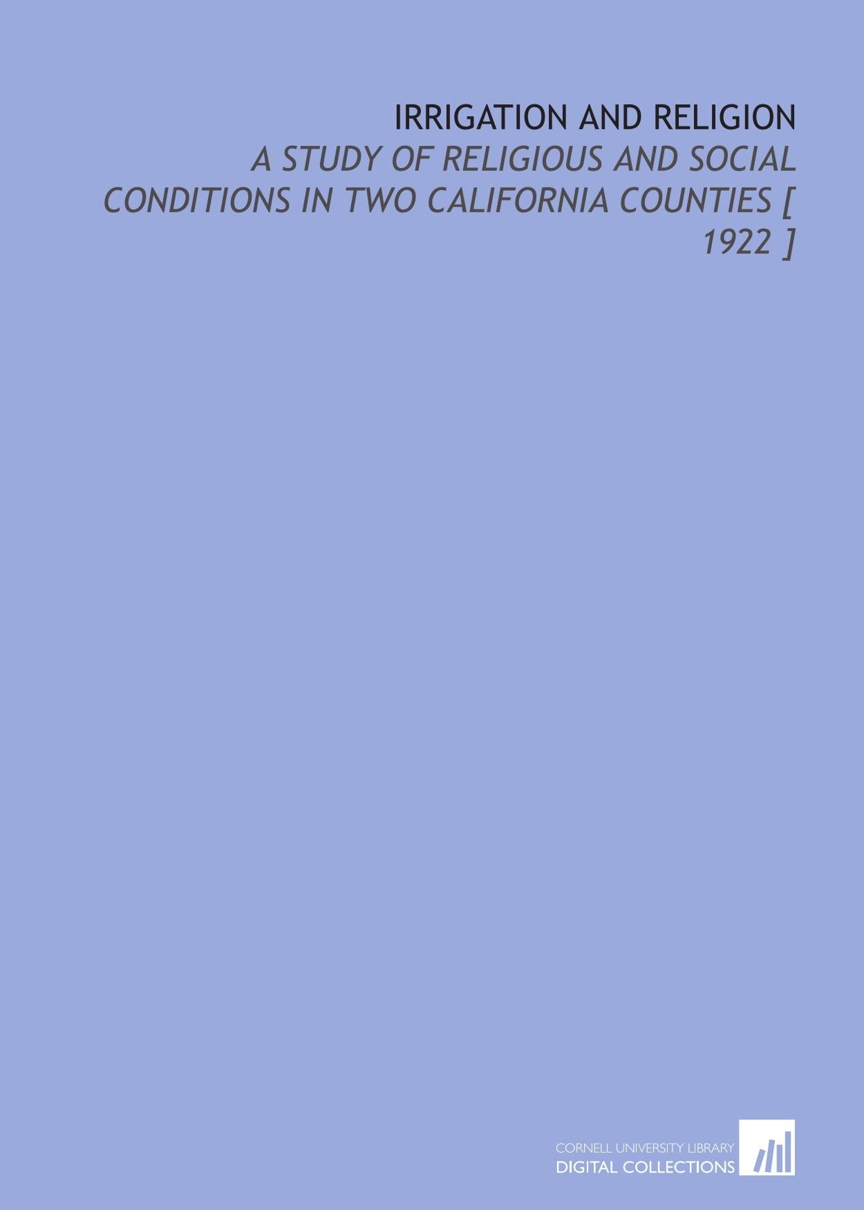 Irrigation and Religion: A Study of Religious and Social Conditions in Two California Counties Books