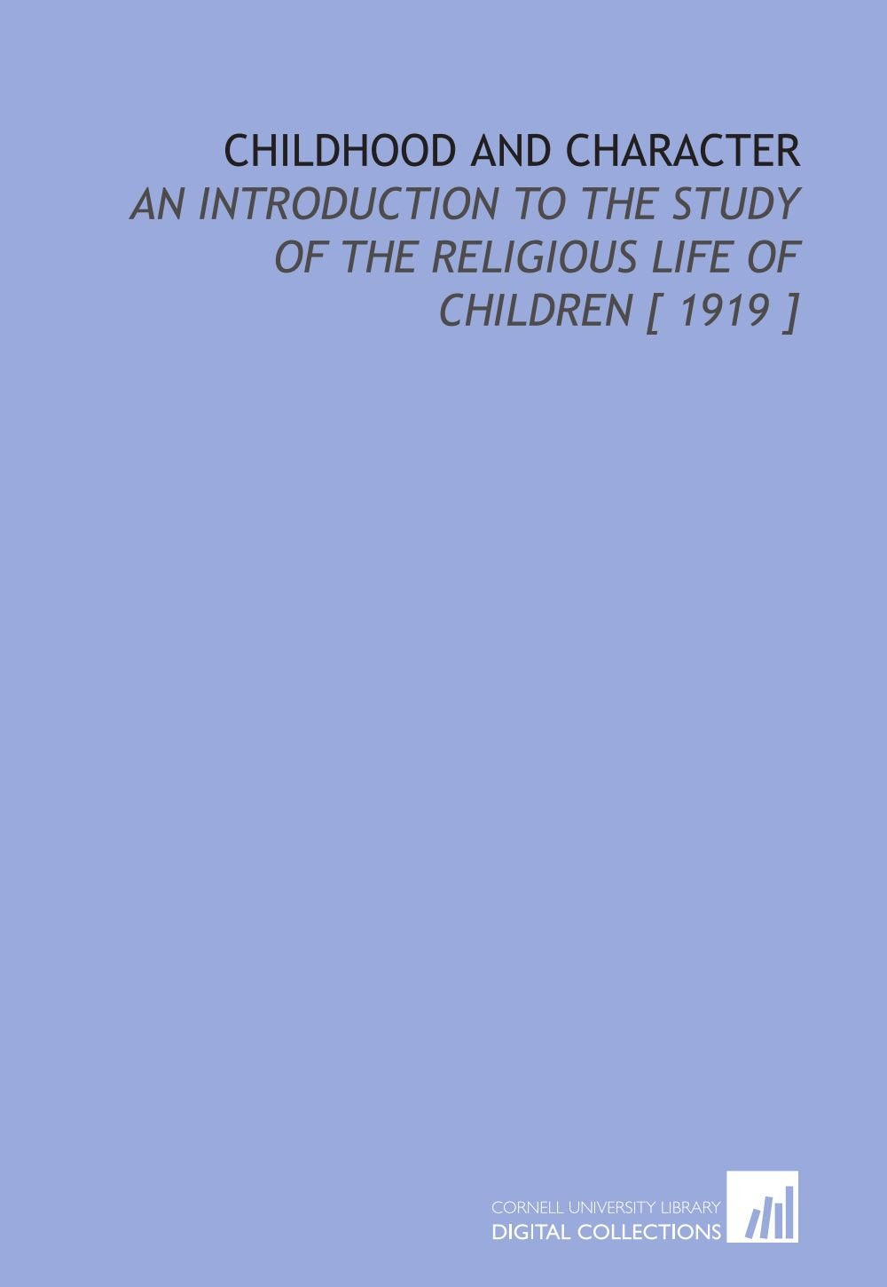 Childhood and Character: An Introduction to the Study of the Religious Life of Children Books