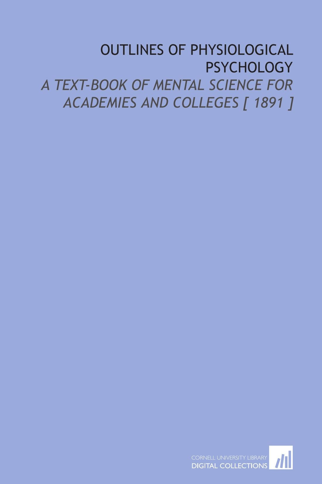 Outlines of Physiological Psychology: A Text-Book of Mental Science for Academies and Colleges Books