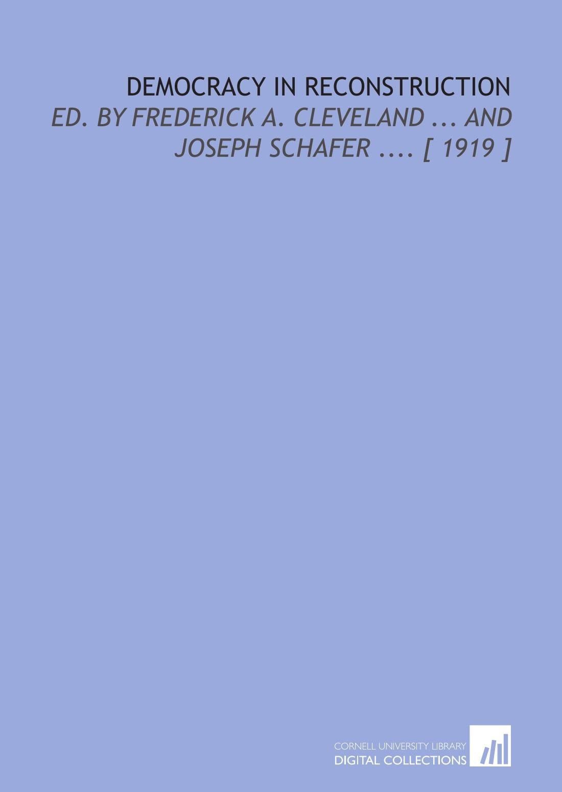 Democracy in Reconstruction: Ed. By Frederick a. Cleveland ... And Joseph Schafer .... Books
