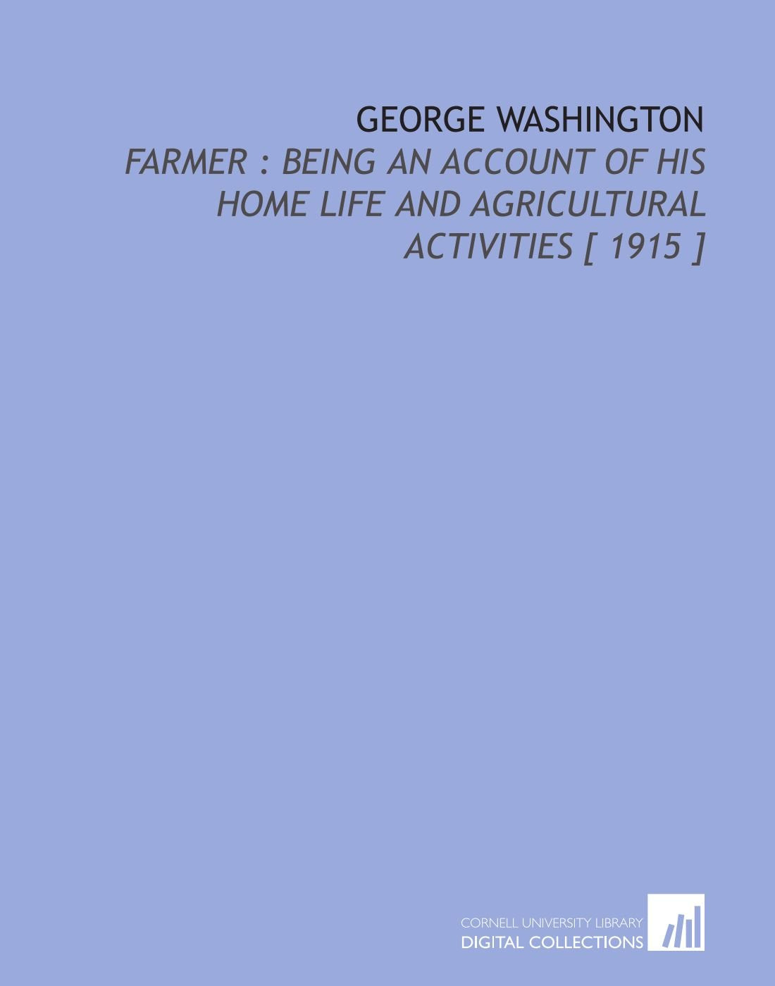 George Washington: Farmer : Being an Account of His Home Life and Agricultural Activities Books