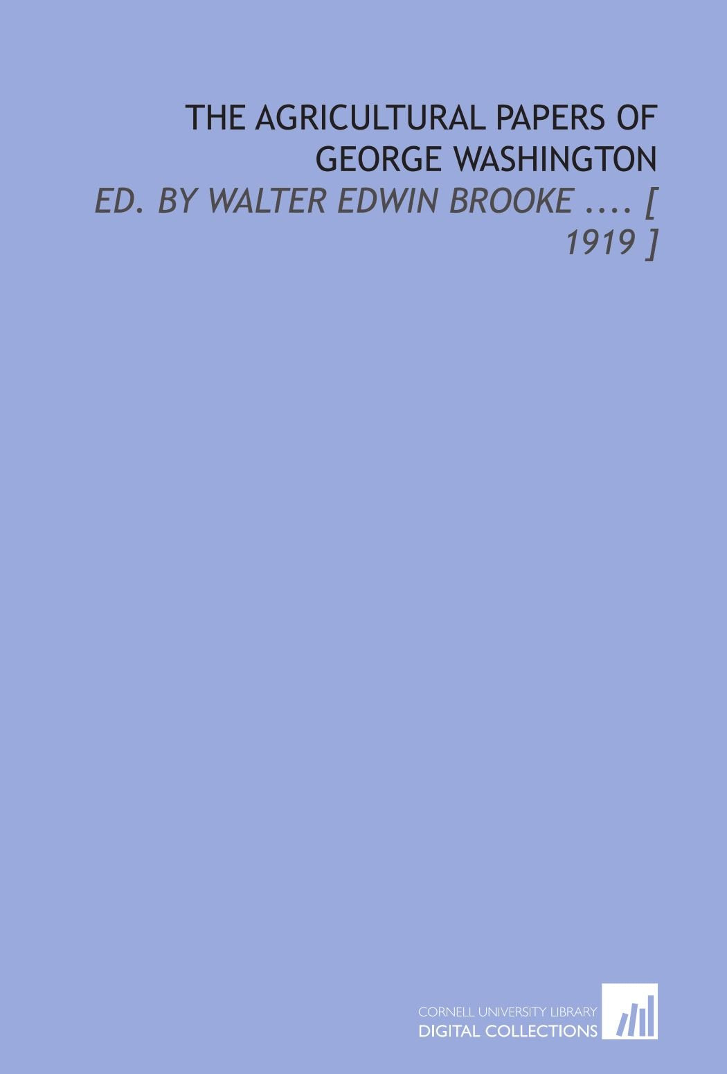 The Agricultural Papers of George Washington: Ed. By Walter Edwin Brooke .... Books