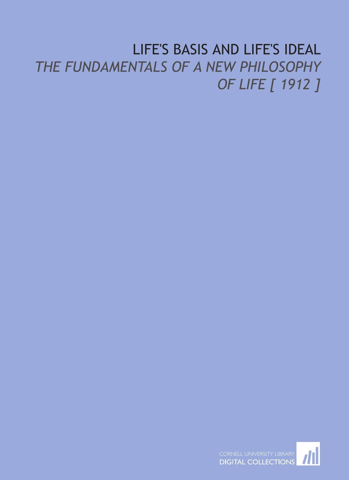 Life's Basis and Life's Ideal: The Fundamentals of a New Philosophy of Life Books