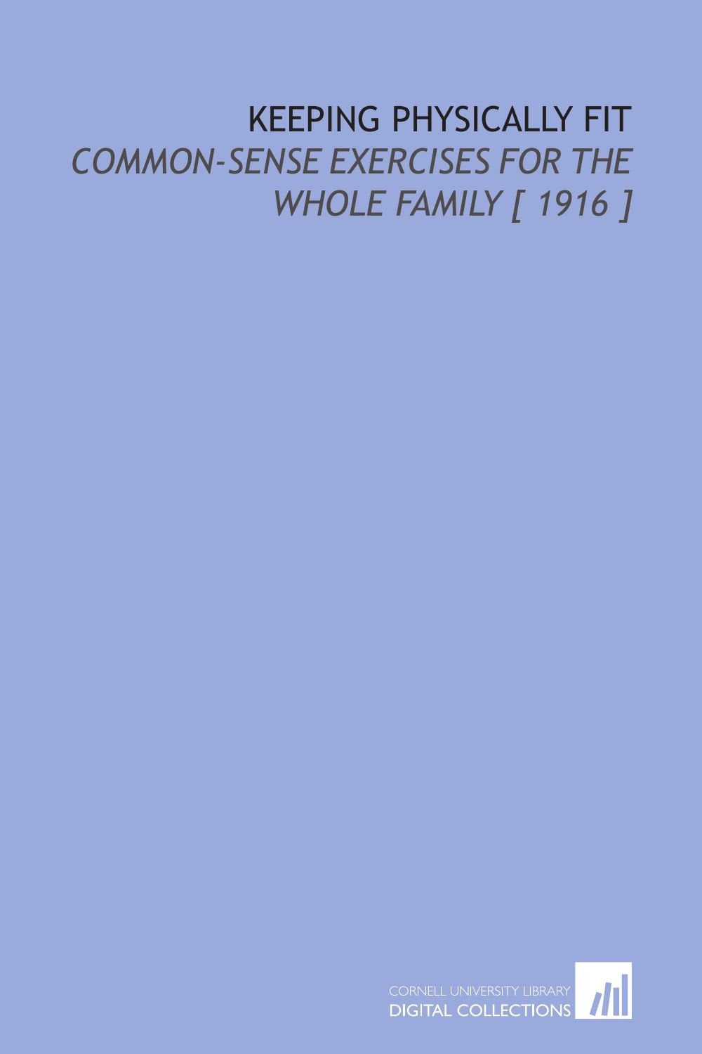 Keeping Physically Fit: Common-Sense Exercises for the Whole Family Books