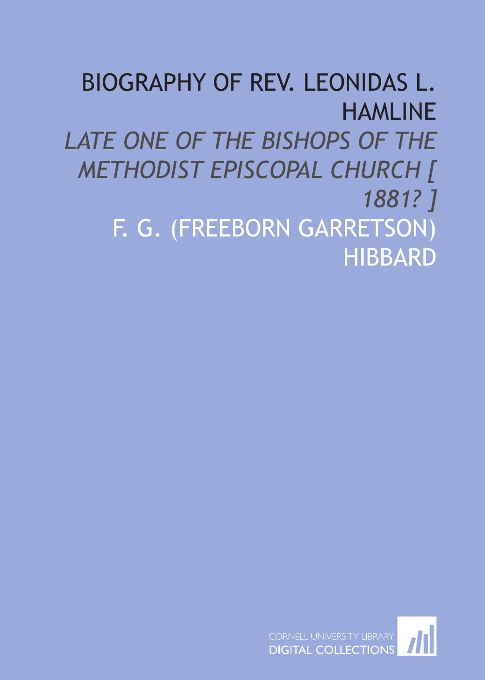 Biography of Rev. Leonidas L. Hamline: late one of the bishops of the Methodist Episcopal Church Books