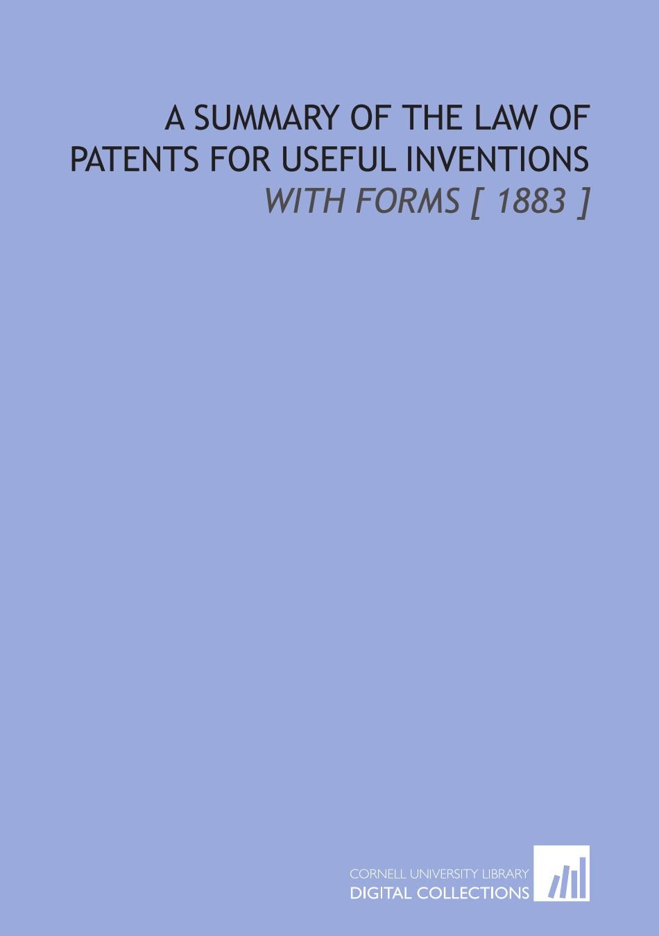 A Summary of the Law of Patents for Useful Inventions: With Forms Books