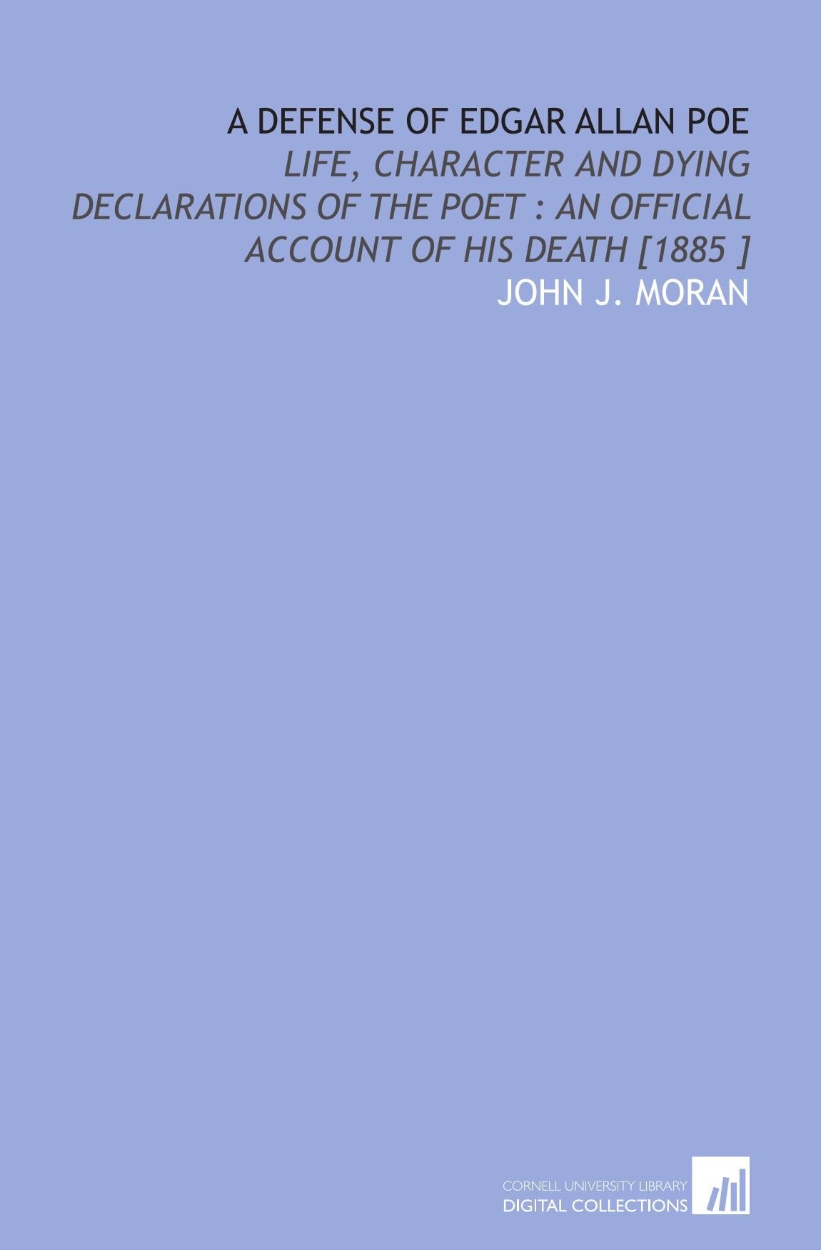A Defense of Edgar Allan Poe: Life, Character and Dying Declarations of the Poet : an Official Account of His Death book
