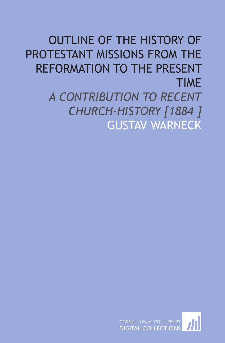 Outline of the History of Protestant Missions From the Reformation to the Present Time: A Contribution to Recent Church-History Books