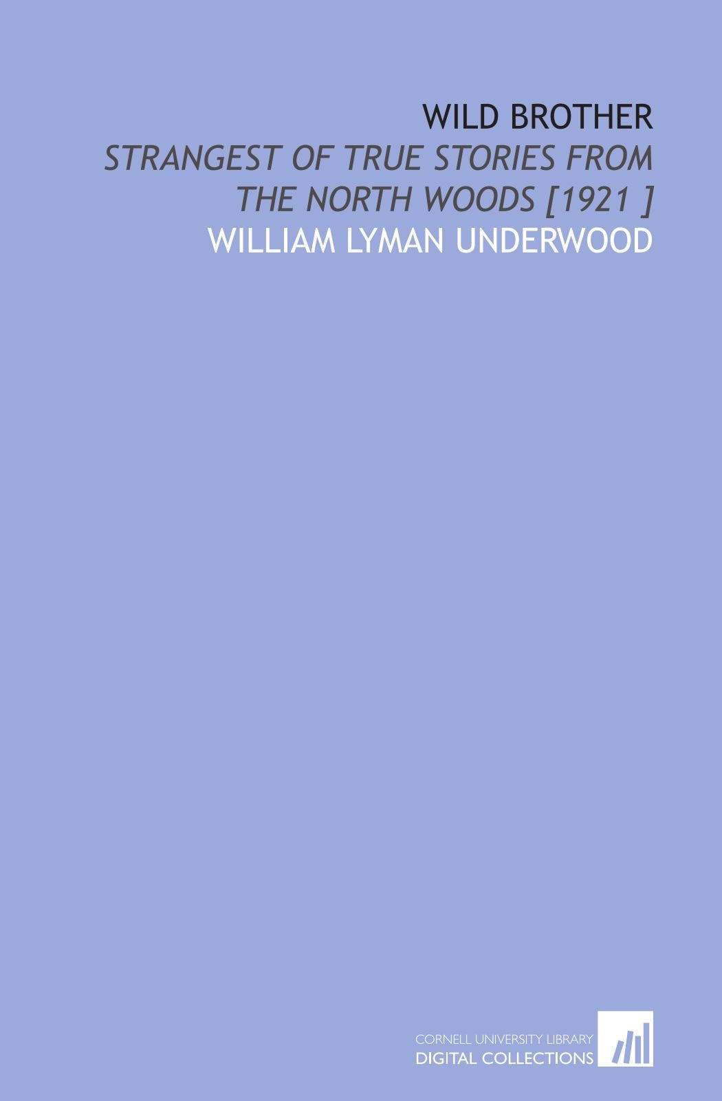 Wild Brother: Strangest of True Stories From the North Woods Books