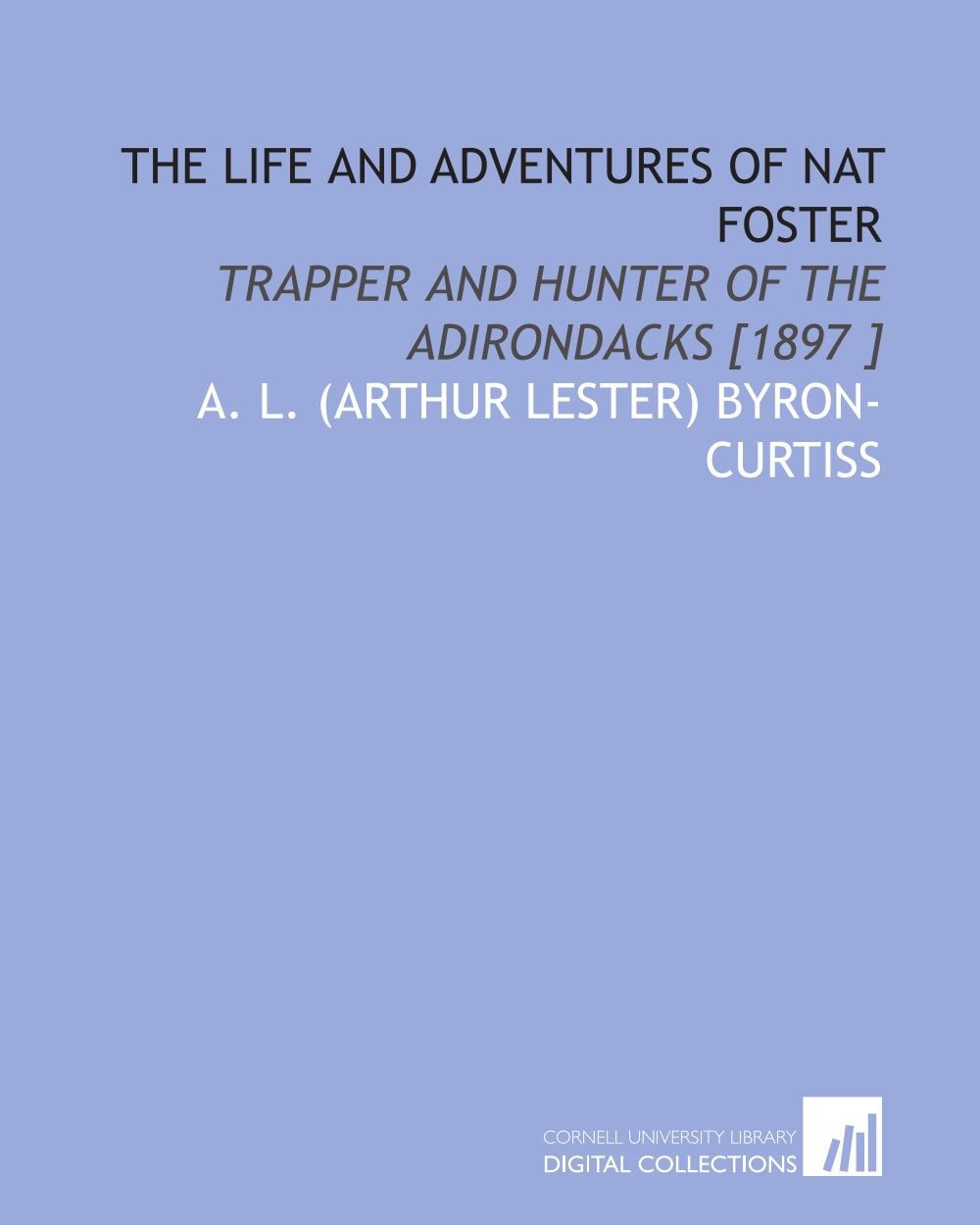 The Life and Adventures of Nat Foster: Trapper and Hunter of the Adirondacks Books