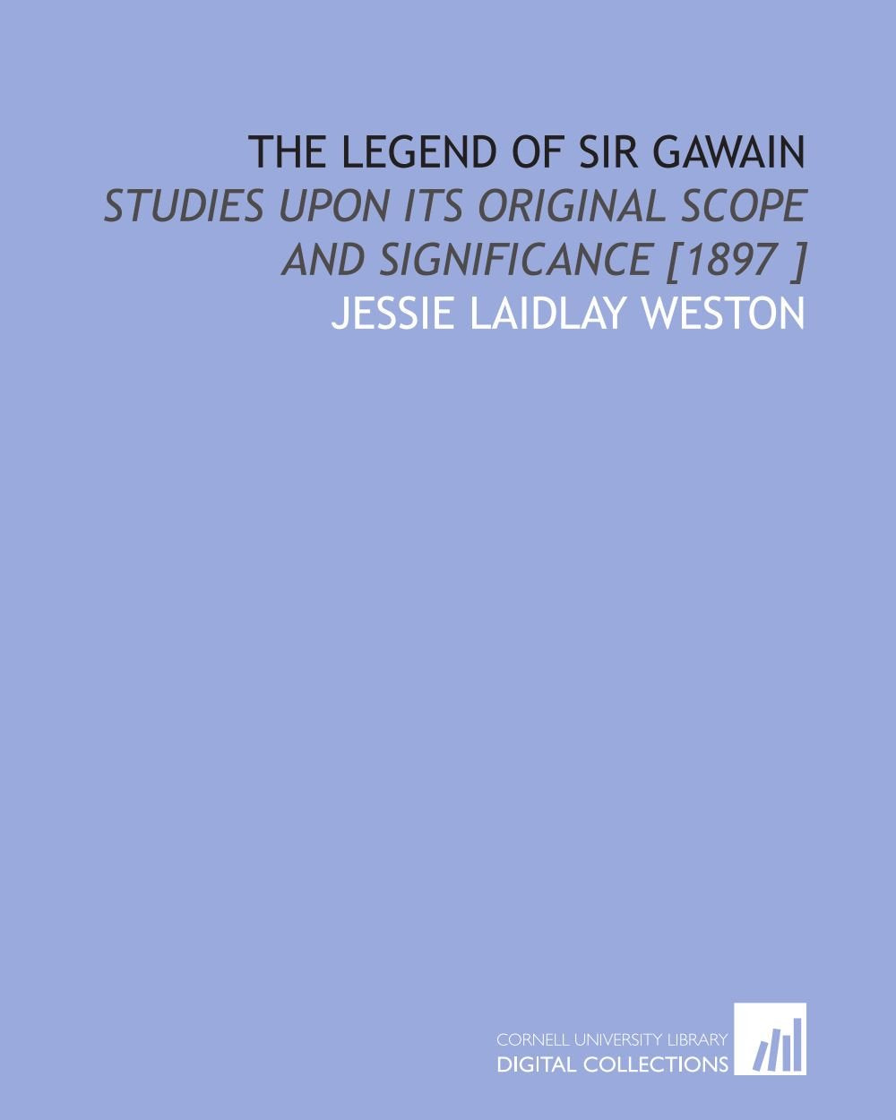 The Legend of Sir Gawain: Studies Upon Its Original Scope and Significance Books