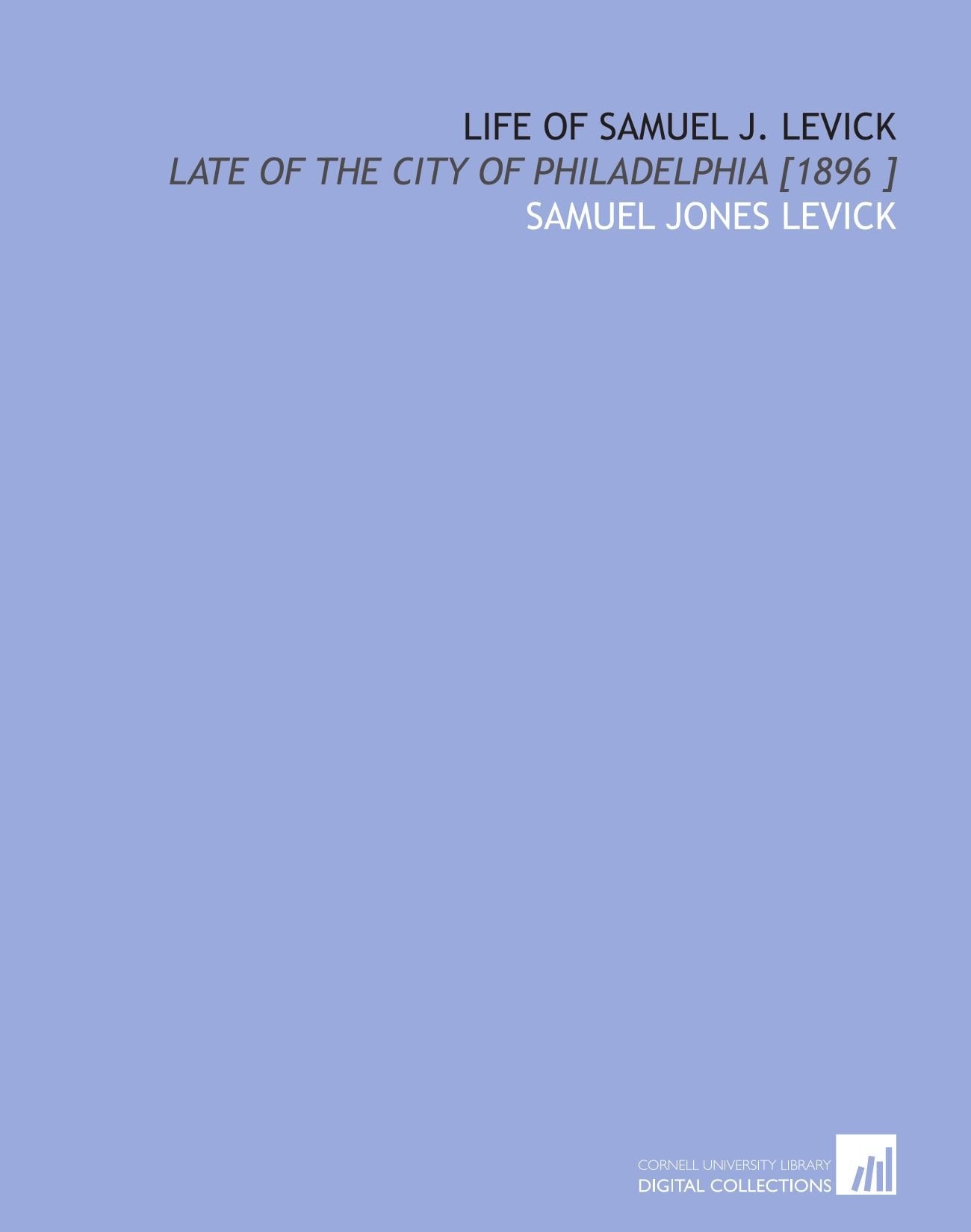 Life of Samuel J. Levick: Late of the City of Philadelphia Books