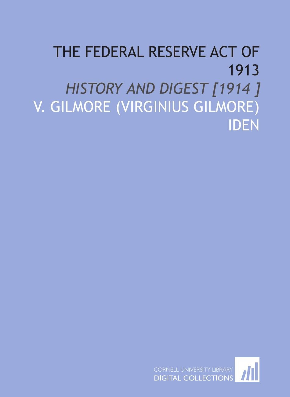 The Federal Reserve Act of 1913: History and Digest Books