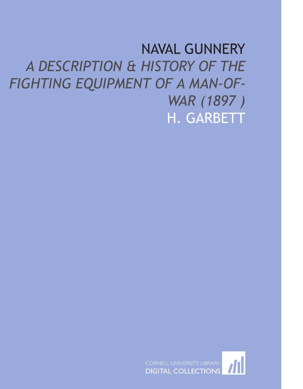 Naval Gunnery: A Description & History of the Fighting Equipment of a Man-of-War (1897 ) Politics & History