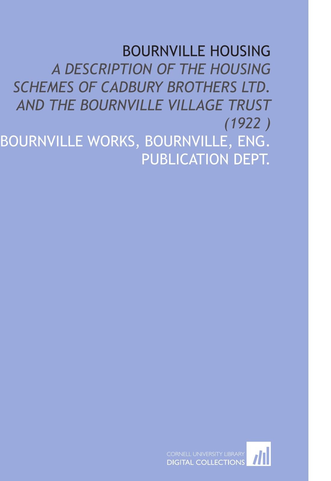Bournville Housing: A Description of the Housing Schemes of Cadbury Brothers Ltd. And the Bournville Village Trust (1922 ) Social Sciences