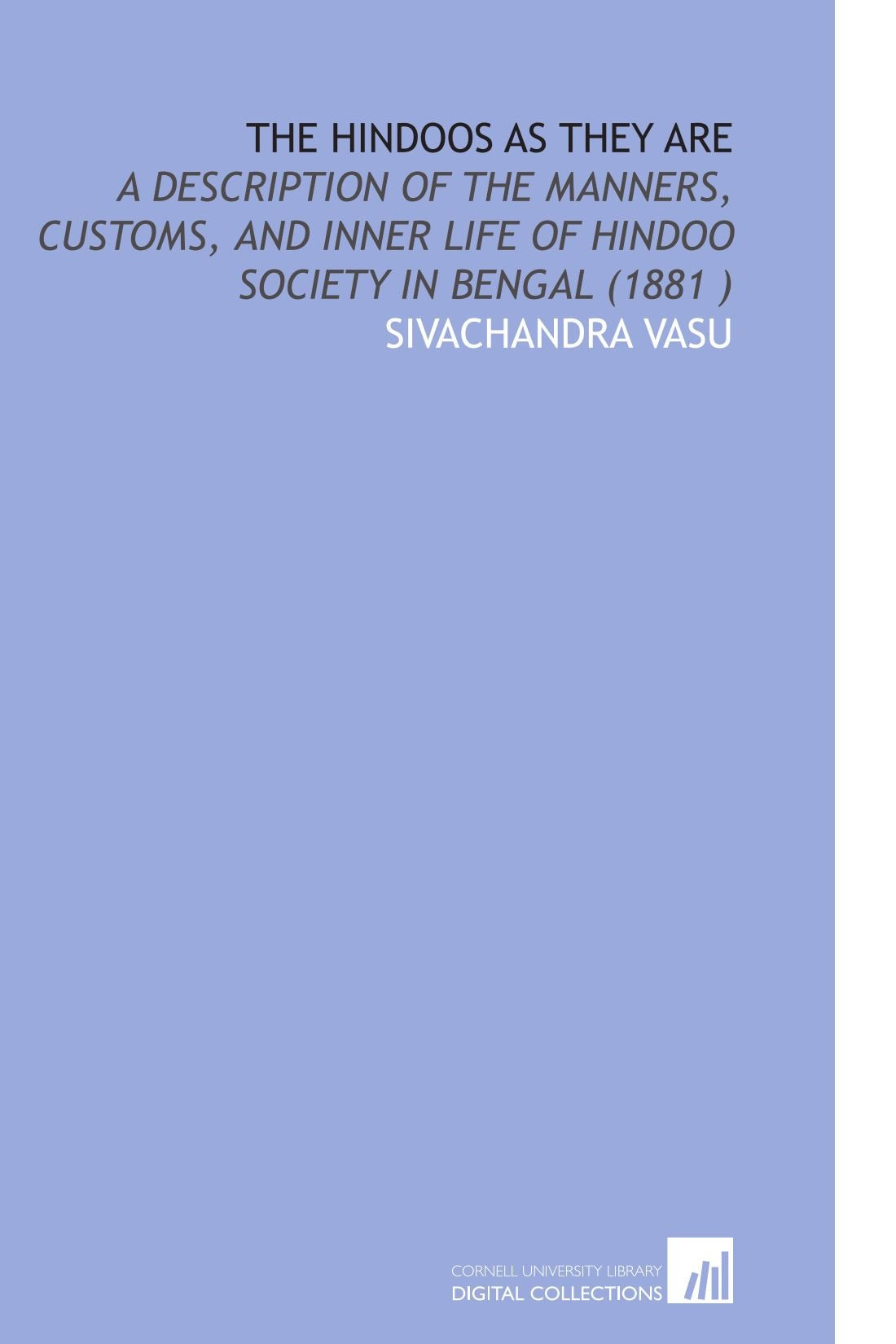 The Hindoos As They Are: A Description of the Manners, Customs, and Inner Life of Hindoo Society in Bengal (1881 ) Books