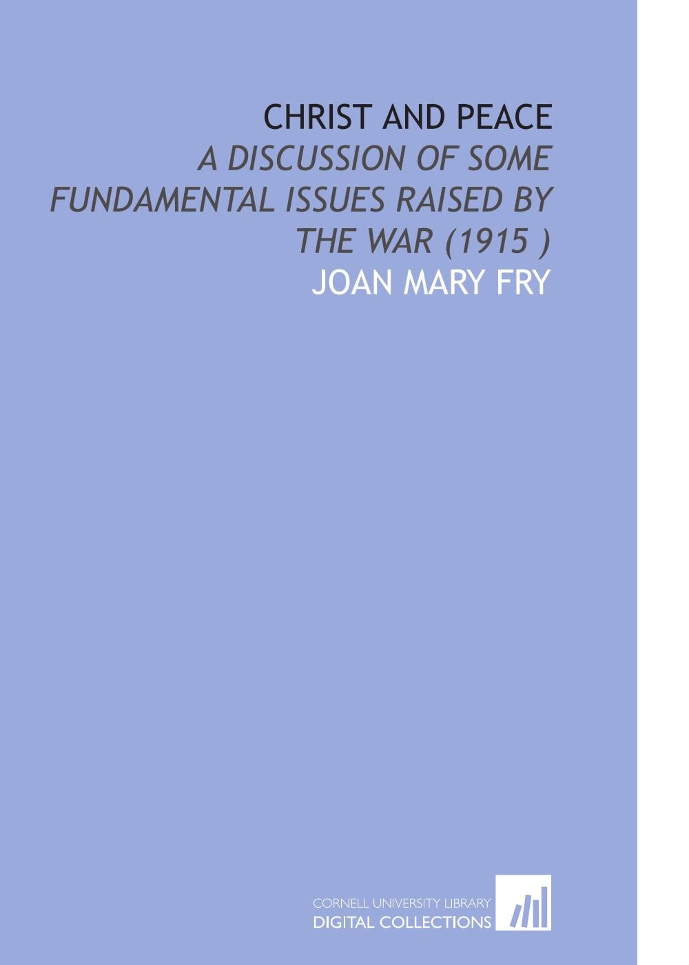 Christ and Peace: A Discussion of Some Fundamental Issues Raised by the War (1915 ) Books