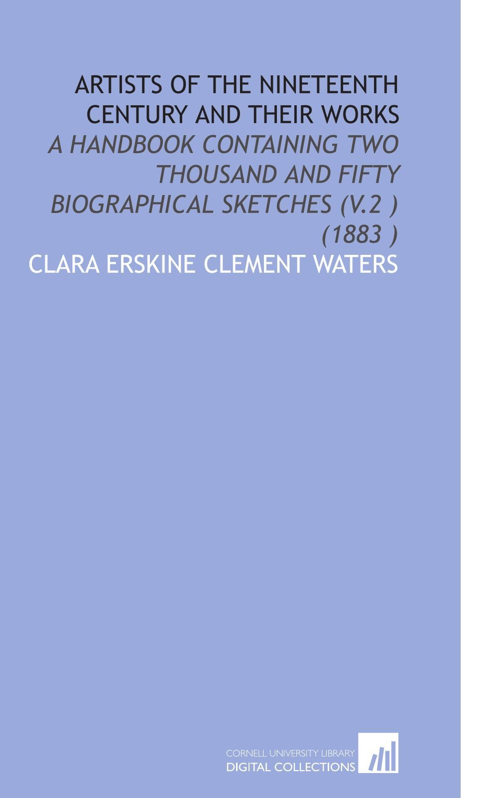 Artists of the Nineteenth Century and Their Works: A Handbook Containing Two Thousand and Fifty Biographical Sketches (V.2 ) (1883 ) Books