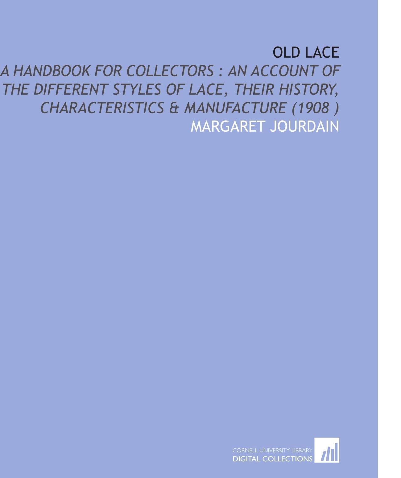 Old Lace: A Handbook for Collectors : an Account of the Different Styles of Lace, Their History, Characteristics & Manufacture (1908 ) Books