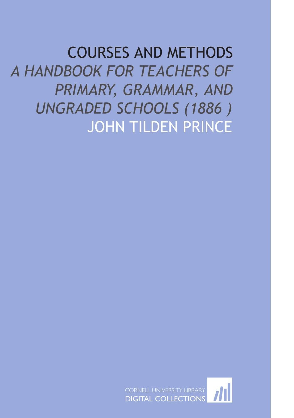 Courses and Methods: A Handbook for Teachers of Primary, Grammar, and Ungraded Schools (1886 ) Books