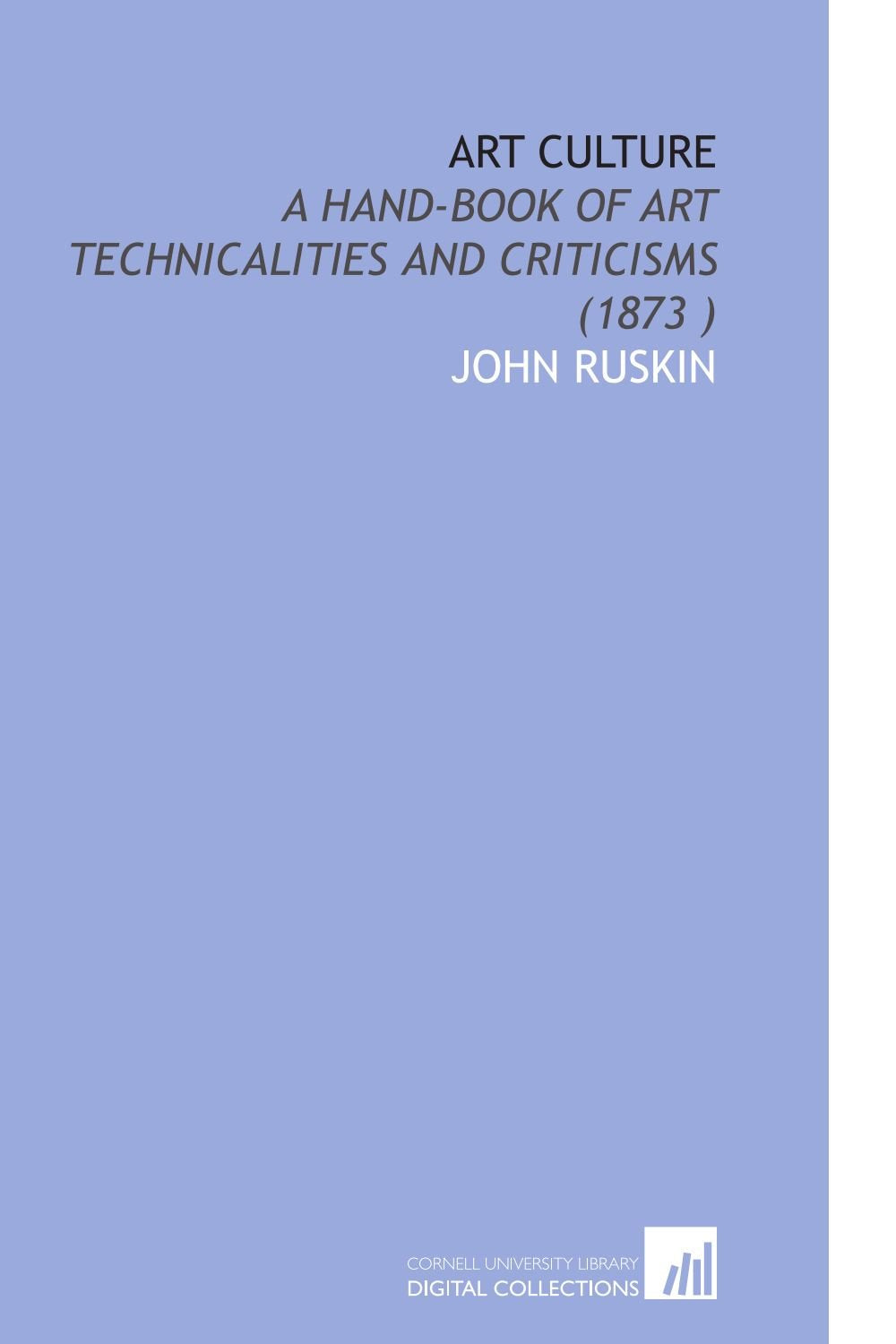Art Culture: A Hand-Book of Art Technicalities and Criticisms (1873 ) Film, Art & Culture