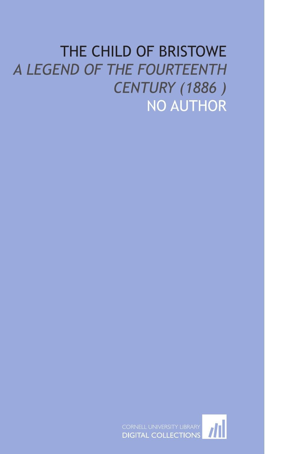 The Child of Bristowe: A Legend of the Fourteenth Century (1886 ) Books