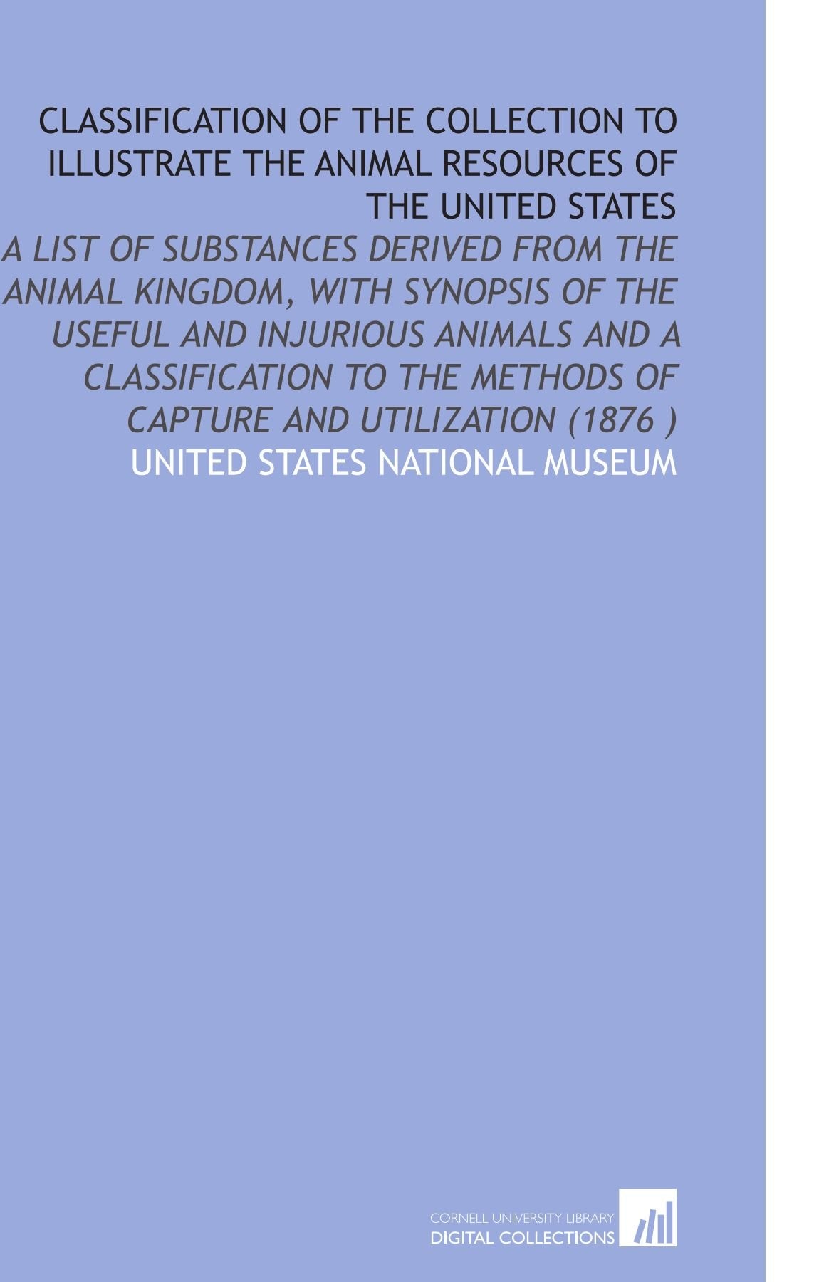 Classification of the Collection to Illustrate the Animal Resources of the United States Business & Technology