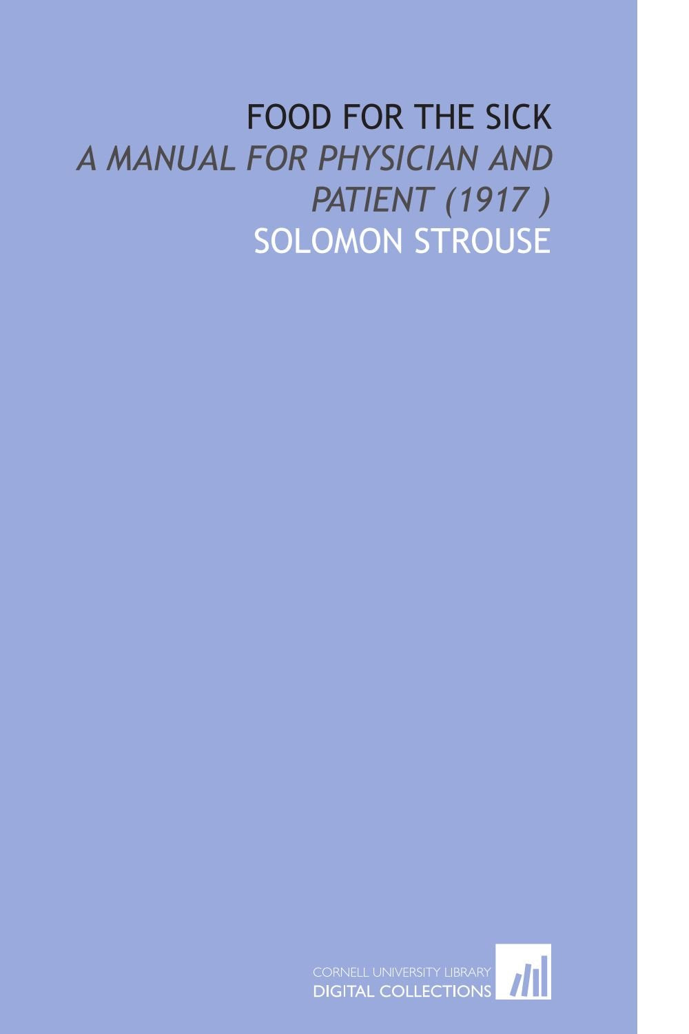 Food for the Sick: A Manual for Physician and Patient (1917 ) Books