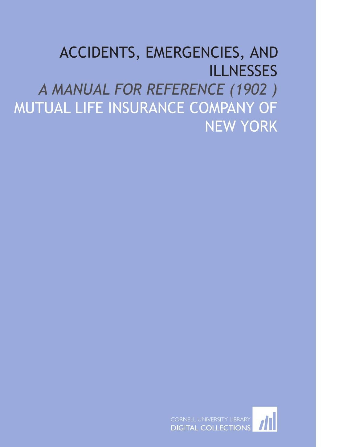 Accidents, Emergencies, and Illnesses: A Manual for Reference (1902 ) Books