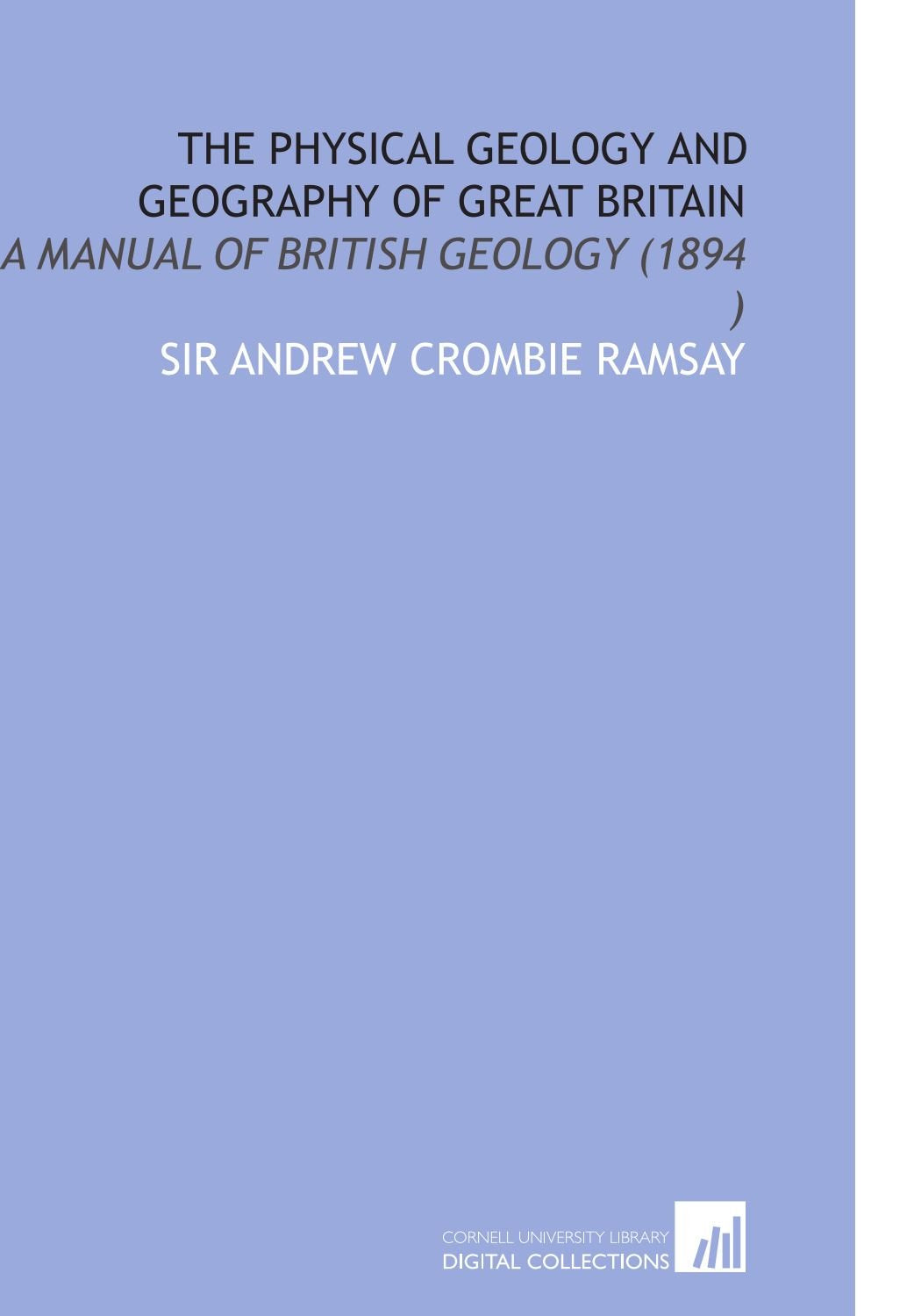 The Physical Geology and Geography of Great Britain: A Manual of British Geology (1894 ) Books