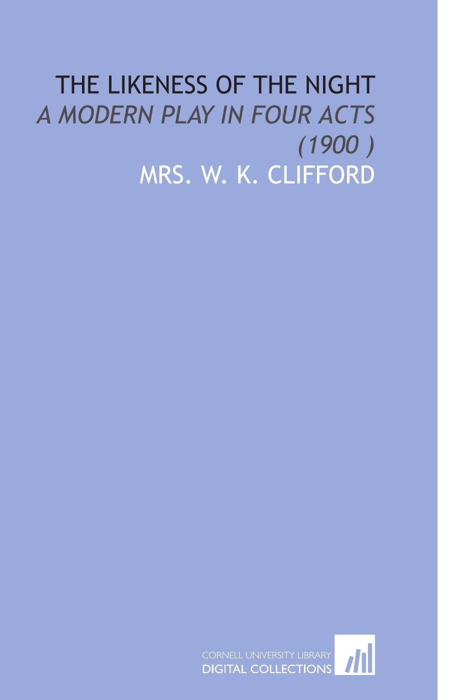 The Likeness of the Night: A Modern Play in Four Acts (1900 ) Books