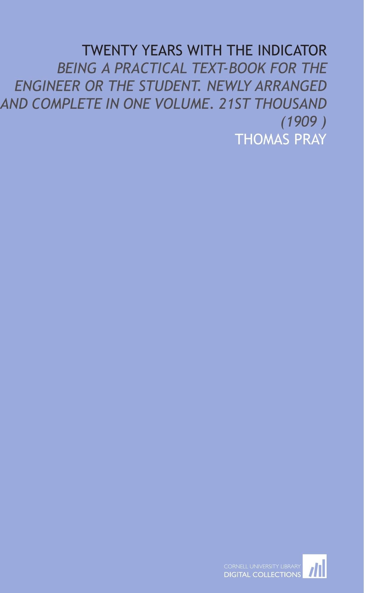 Twenty Years With the Indicator: Being a Practical Text-Book for the Engineer or the Student. Newly Arranged and Complete in One Volume. 21st Thousand (1909 ) Books