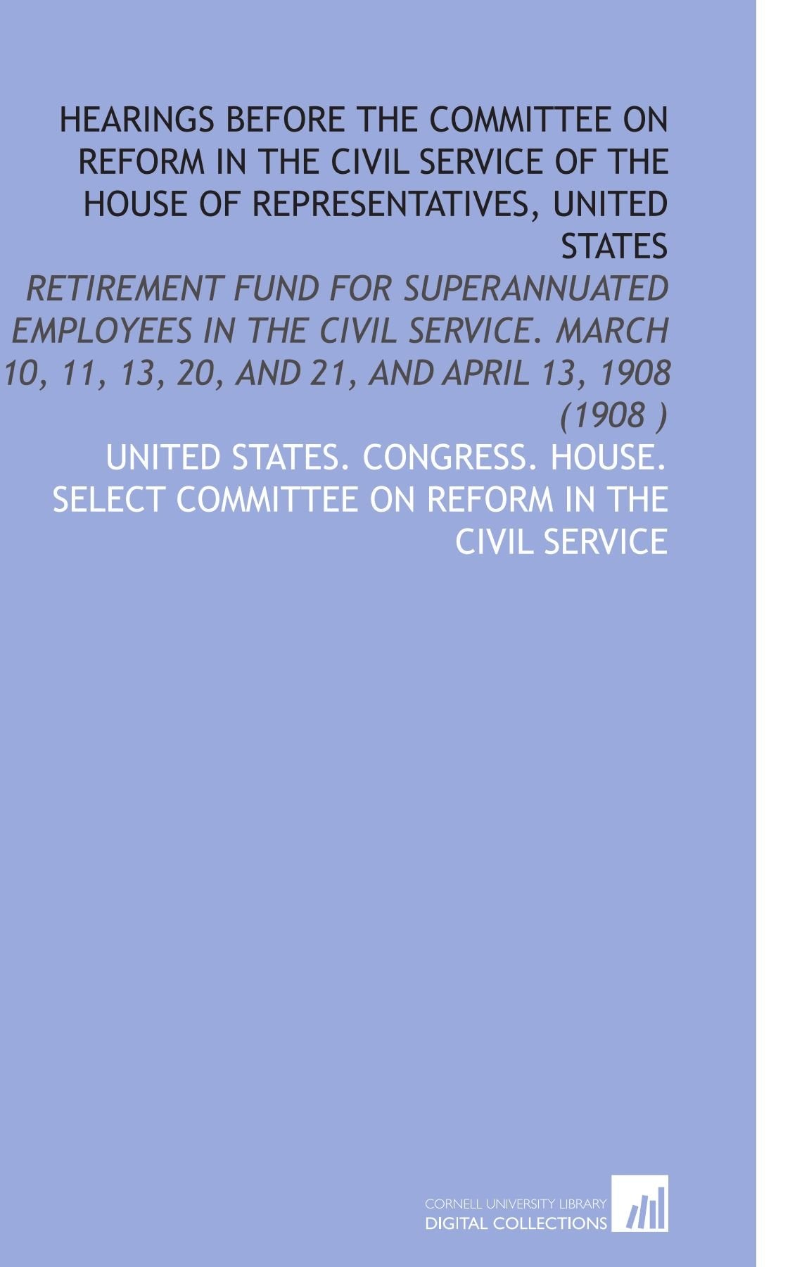 Hearings Before the Committee on Reform in the Civil Service of the House of Representatives, United States Books