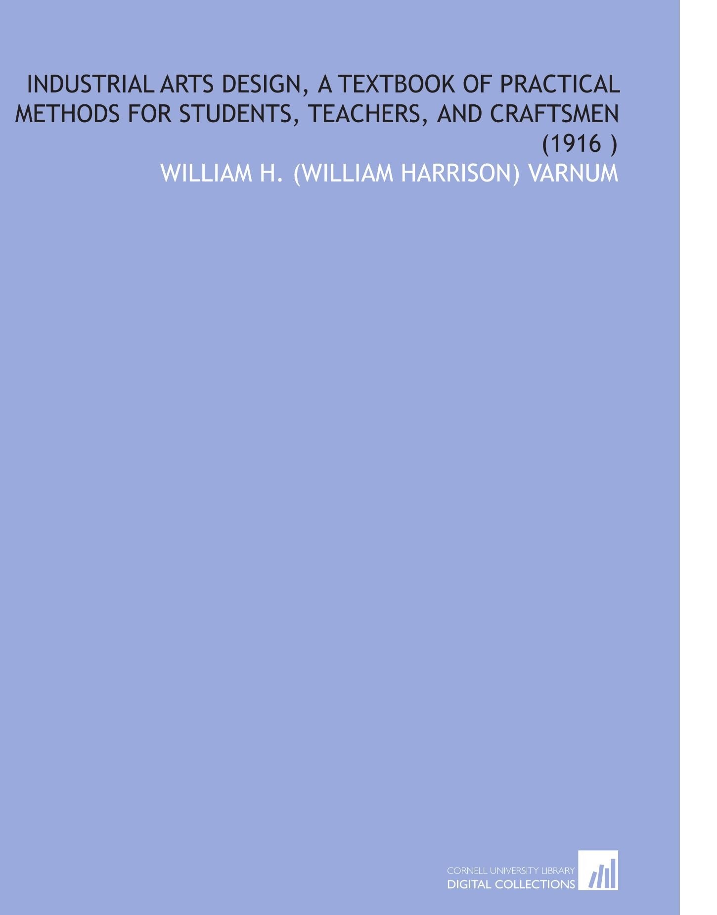 Industrial Arts Design, a Textbook of Practical Methods for Students, Teachers, and Craftsmen (1916 ) Books
