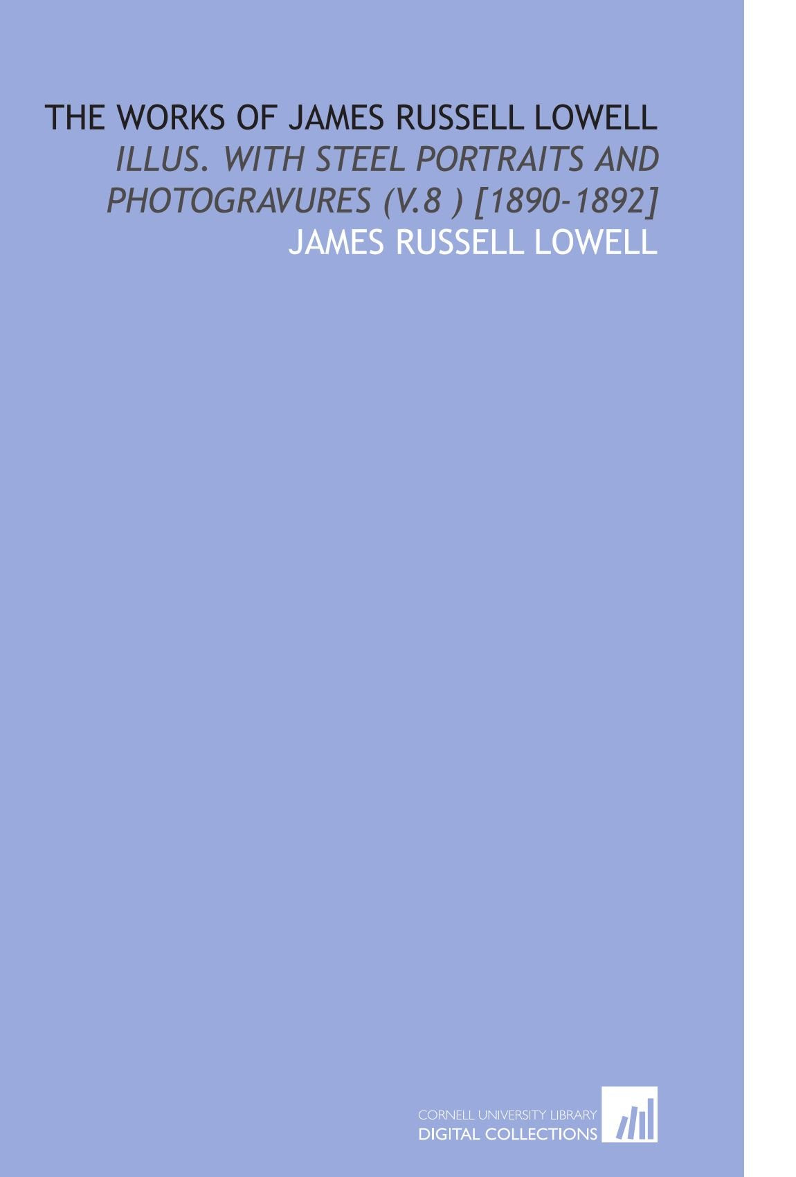 The Works of James Russell Lowell: Illus. With Steel Portraits and Photogravures (V.8 ) Books